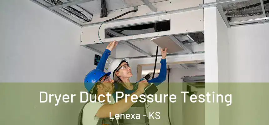  Dryer Duct Pressure Testing Lenexa - KS