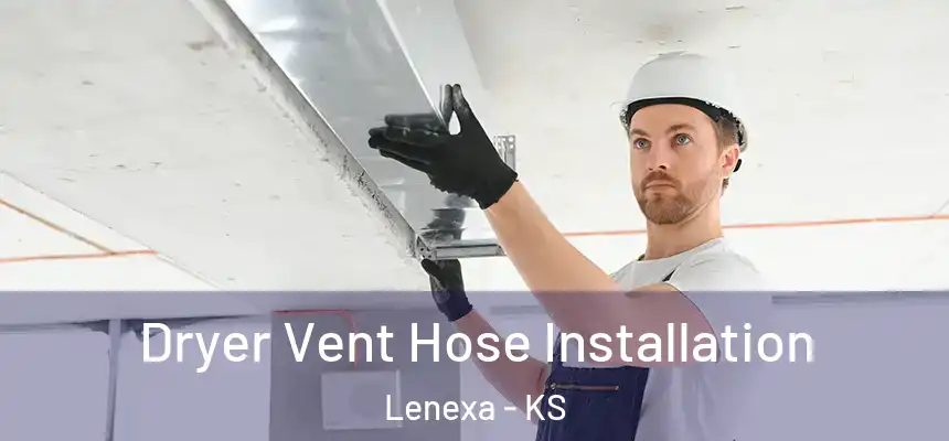  Dryer Vent Hose Installation Lenexa - KS