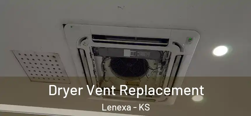 Dryer Vent Replacement Lenexa - KS