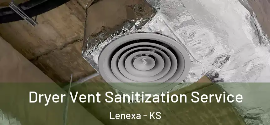  Dryer Vent Sanitization Service Lenexa - KS