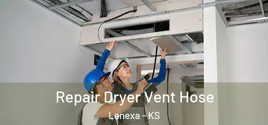  Repair Dryer Vent Hose Lenexa - KS
